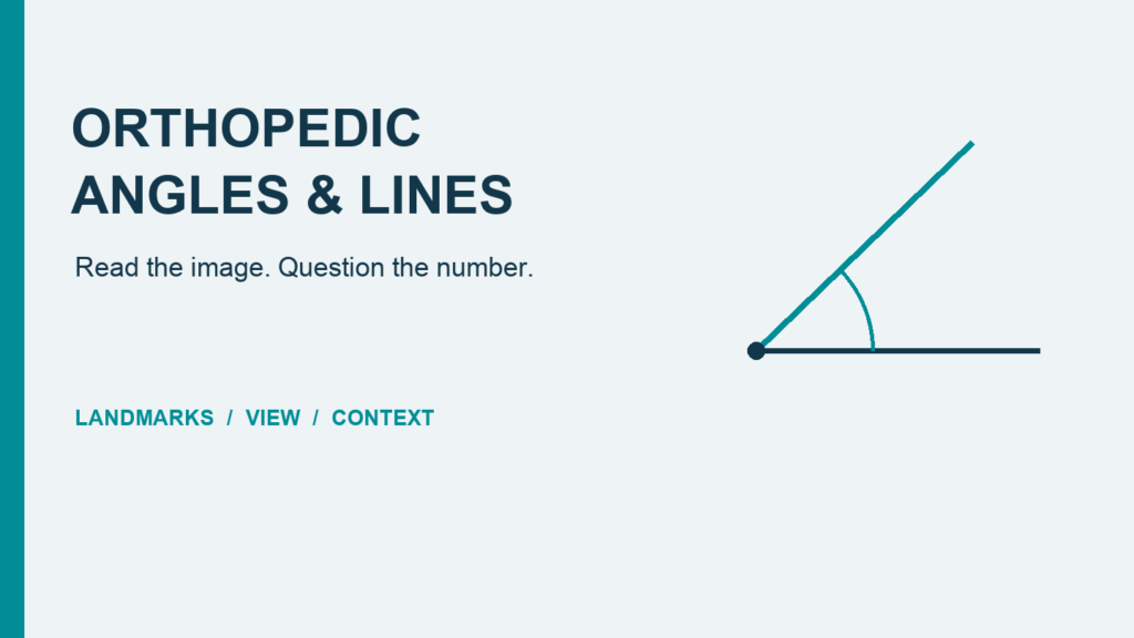 Orthopedic angles and lines: landmarks, view and context.